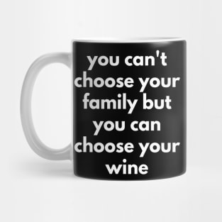 You Can't Choose Your Family But You Can Choose Your Wine. Funny Wine Lover Quote. Mug